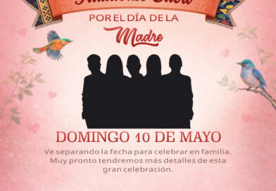 Este domingo 10 de mayo celebremos juntos a quienes llenan nuestras vidas de amor